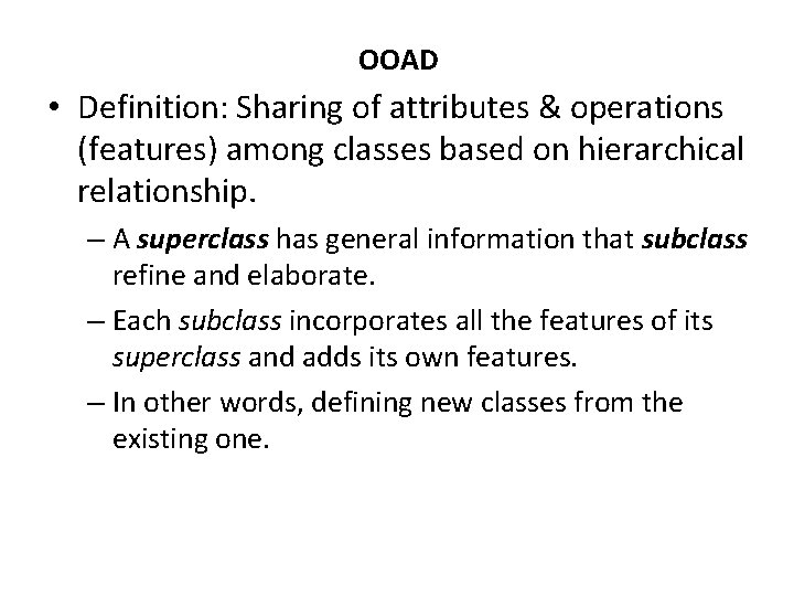 OOAD • Definition: Sharing of attributes & operations (features) among classes based on hierarchical