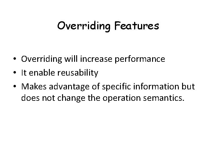 Overriding Features • Overriding will increase performance • It enable reusability • Makes advantage