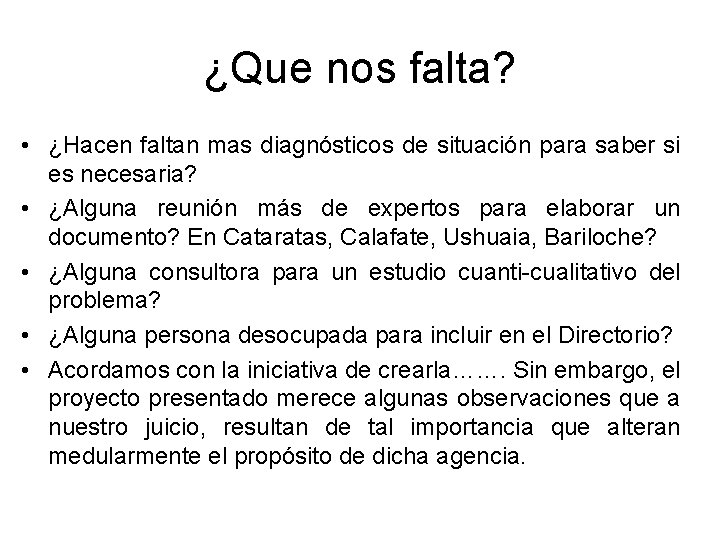 ¿Que nos falta? • ¿Hacen faltan mas diagnósticos de situación para saber si es