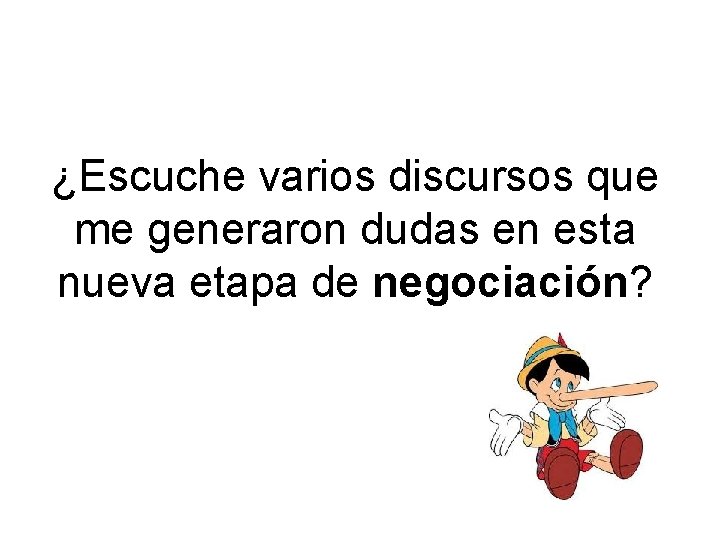 ¿Escuche varios discursos que me generaron dudas en esta nueva etapa de negociación? 