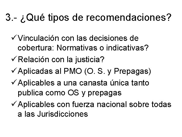 3. - ¿Qué tipos de recomendaciones? ü Vinculación con las decisiones de cobertura: Normativas