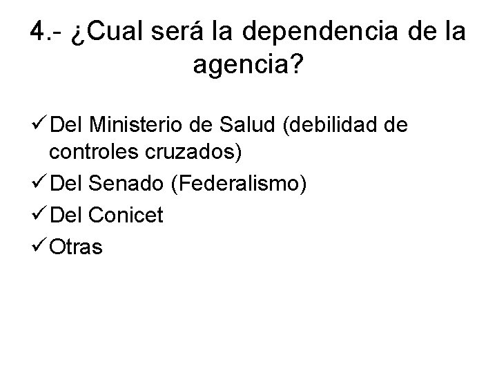 4. - ¿Cual será la dependencia de la agencia? ü Del Ministerio de Salud