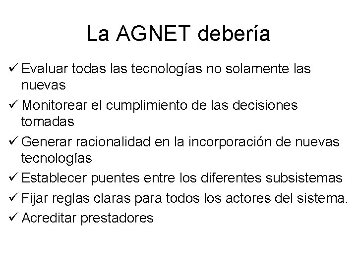 La AGNET debería ü Evaluar todas las tecnologías no solamente las nuevas ü Monitorear