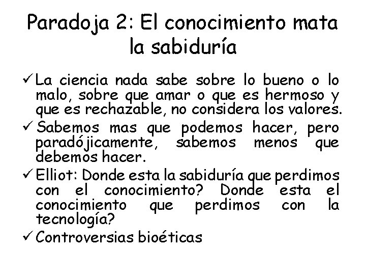 Paradoja 2: El conocimiento mata la sabiduría ü La ciencia nada sabe sobre lo