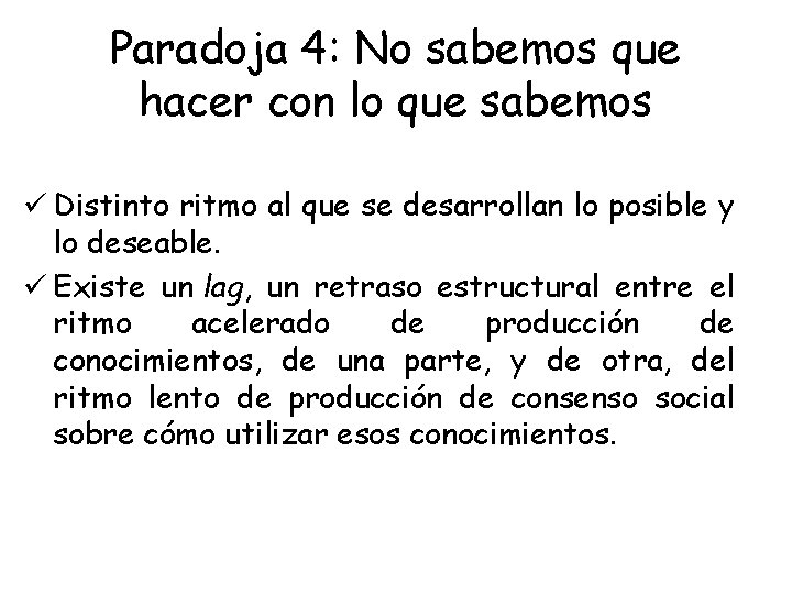 Paradoja 4: No sabemos que hacer con lo que sabemos ü Distinto ritmo al
