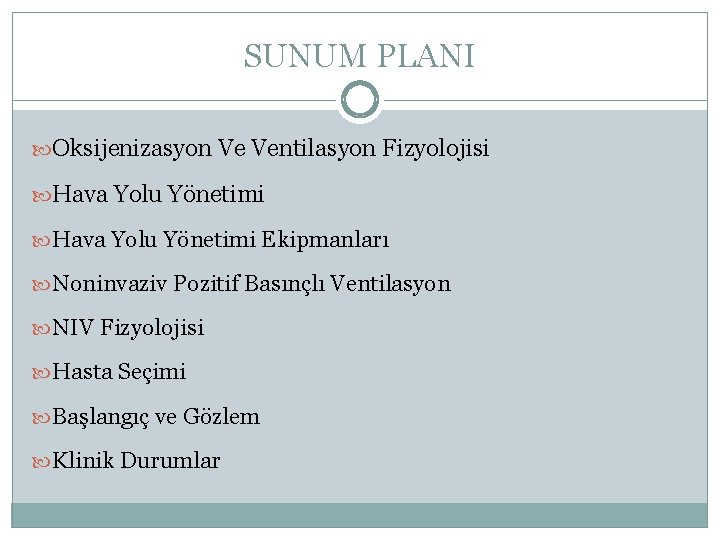 SUNUM PLANI Oksijenizasyon Ve Ventilasyon Fizyolojisi Hava Yolu Yönetimi Ekipmanları Noninvaziv Pozitif Basınçlı Ventilasyon