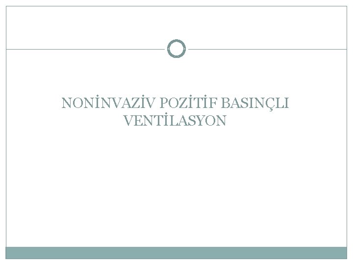 NONİNVAZİV POZİTİF BASINÇLI VENTİLASYON 