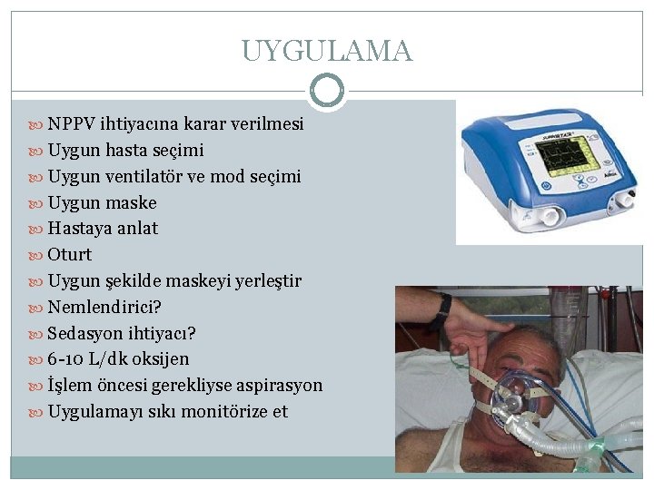 UYGULAMA NPPV ihtiyacına karar verilmesi Uygun hasta seçimi Uygun ventilatör ve mod seçimi Uygun