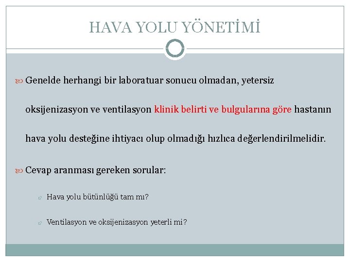 HAVA YOLU YÖNETİMİ Genelde herhangi bir laboratuar sonucu olmadan, yetersiz oksijenizasyon ve ventilasyon klinik