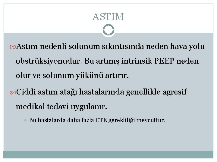 ASTIM Astım nedenli solunum sıkıntısında neden hava yolu obstrüksiyonudur. Bu artmış intrinsik PEEP neden