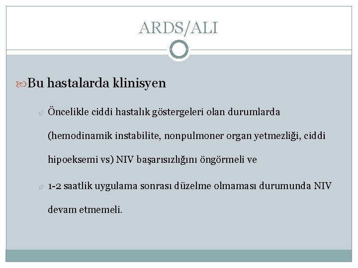 ARDS/ALI Bu hastalarda klinisyen Öncelikle ciddi hastalık göstergeleri olan durumlarda (hemodinamik instabilite, nonpulmoner organ