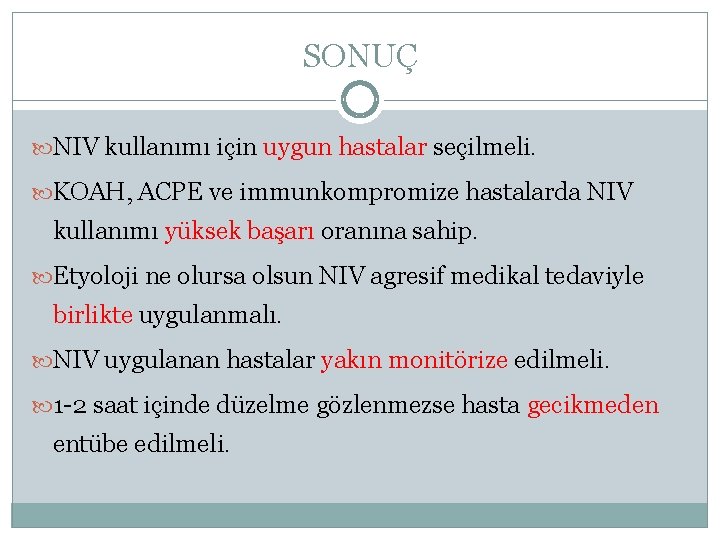 SONUÇ NIV kullanımı için uygun hastalar seçilmeli. KOAH, ACPE ve immunkompromize hastalarda NIV kullanımı