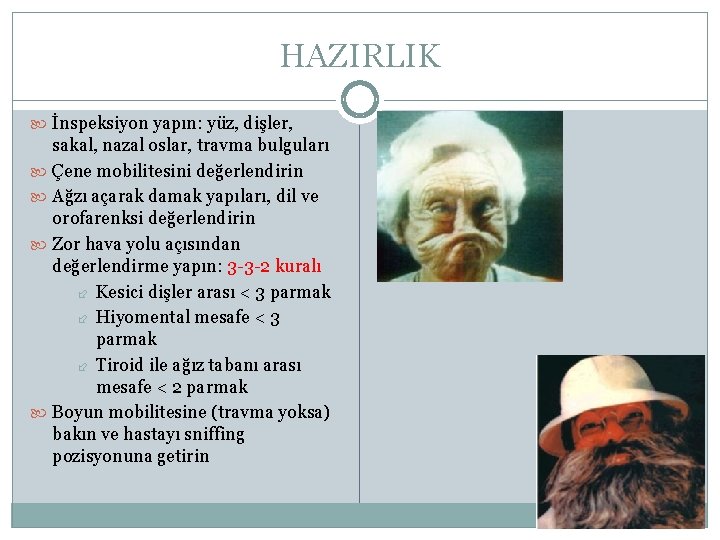 HAZIRLIK İnspeksiyon yapın: yüz, dişler, sakal, nazal oslar, travma bulguları Çene mobilitesini değerlendirin Ağzı