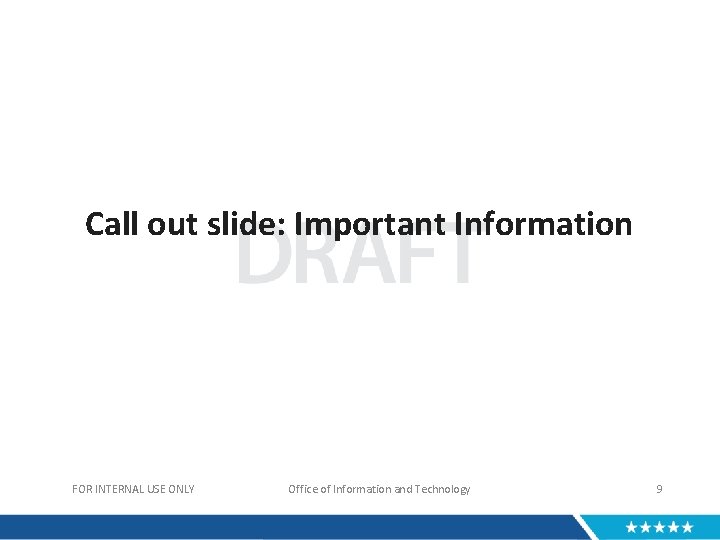 Call out slide: Important Information FOR INTERNAL USE ONLY Office of Information and Technology