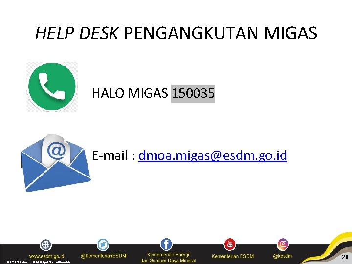 HELP DESK PENGANGKUTAN MIGAS HALO MIGAS 150035 E-mail : dmoa. migas@esdm. go. id Kementerian