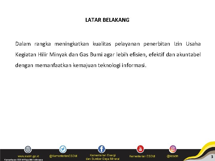 LATAR BELAKANG Dalam rangka meningkatkan kualitas pelayanan penerbitan Izin Usaha Kegiatan Hilir Minyak dan