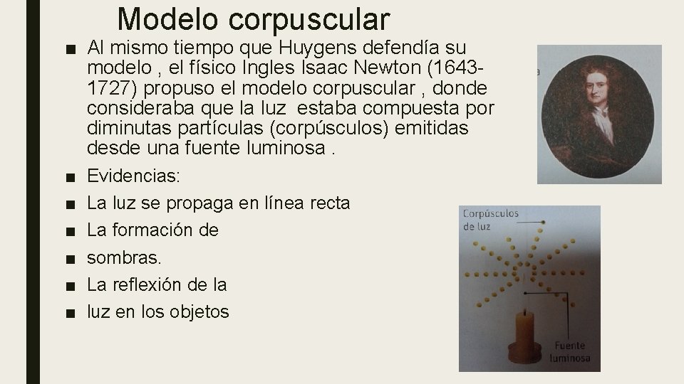 Modelo corpuscular ■ Al mismo tiempo que Huygens defendía su modelo , el físico