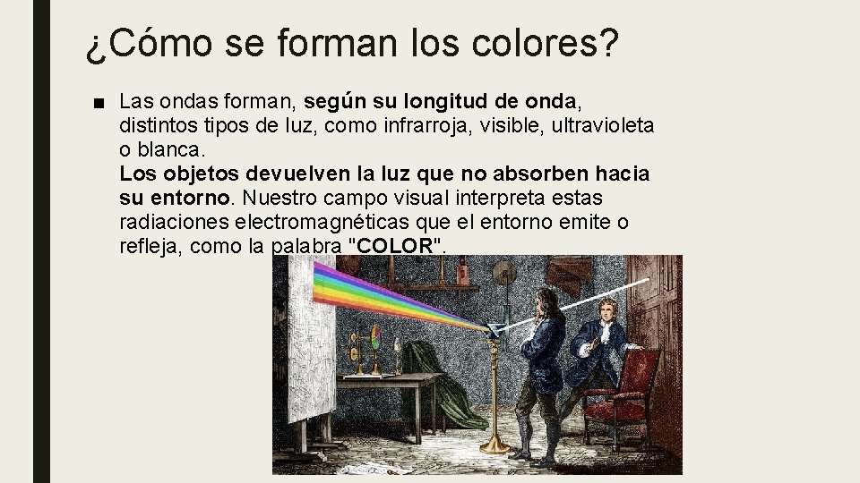 ¿Cómo se forman los colores? ■ Las ondas forman, según su longitud de onda,