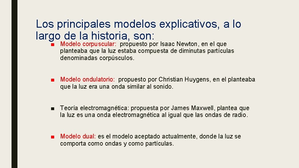 Los principales modelos explicativos, a lo largo de la historia, son: ■ Modelo corpuscular: