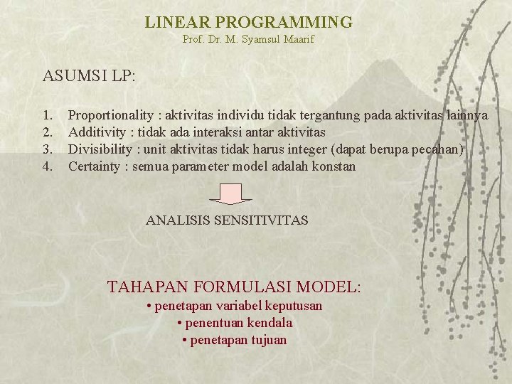 LINEAR PROGRAMMING Prof. Dr. M. Syamsul Maarif ASUMSI LP: 1. 2. 3. 4. Proportionality