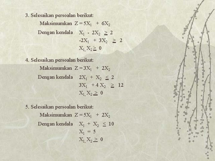 3. Selesaikan persoalan berikut: Maksimumkan Z = 5 X 1 + 6 X 2