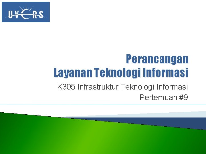 Perancangan Layanan Teknologi Informasi K 305 Infrastruktur Teknologi Informasi Pertemuan #9 