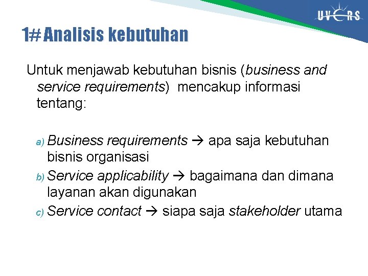 1# Analisis kebutuhan Untuk menjawab kebutuhan bisnis (business and service requirements) mencakup informasi tentang: