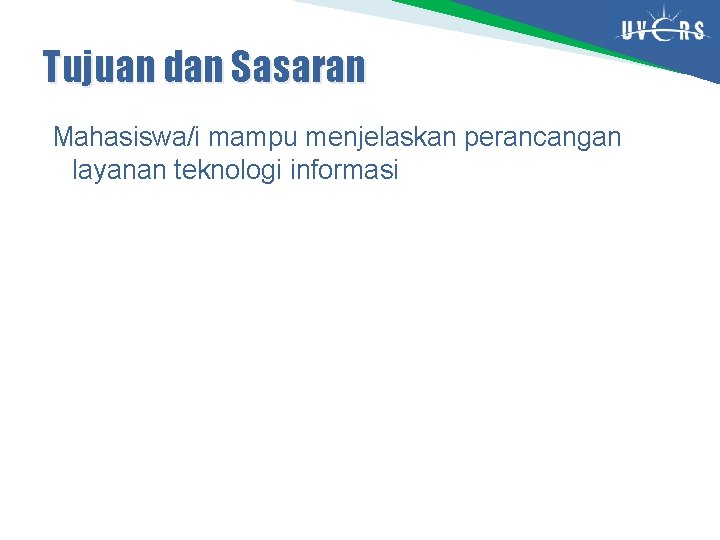 Tujuan dan Sasaran Mahasiswa/i mampu menjelaskan perancangan layanan teknologi informasi 