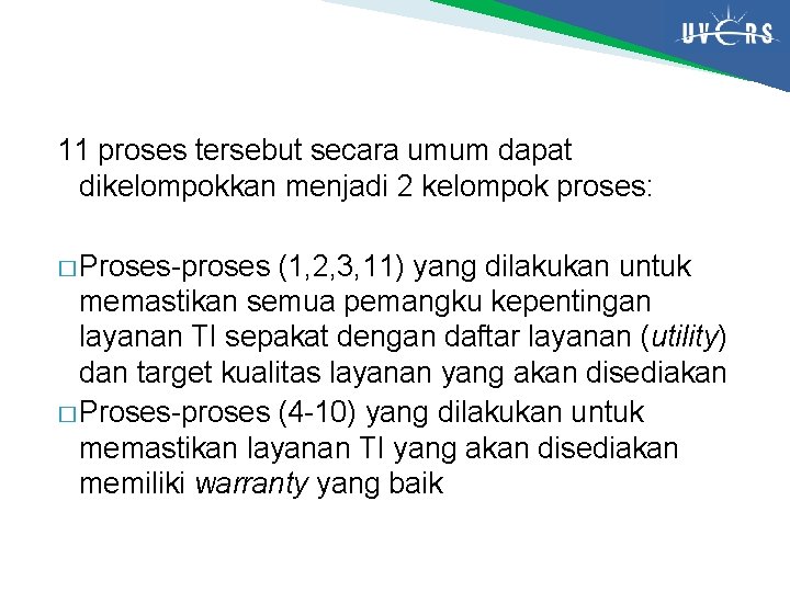 11 proses tersebut secara umum dapat dikelompokkan menjadi 2 kelompok proses: � Proses-proses (1,