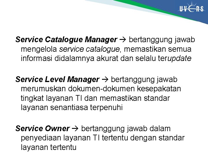 Service Catalogue Manager bertanggung jawab mengelola service catalogue, memastikan semua informasi didalamnya akurat dan