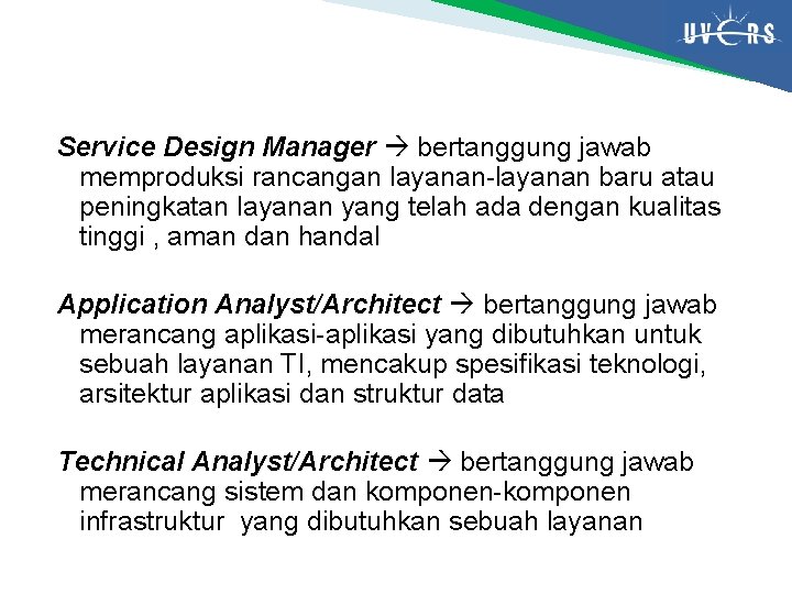 Service Design Manager bertanggung jawab memproduksi rancangan layanan-layanan baru atau peningkatan layanan yang telah