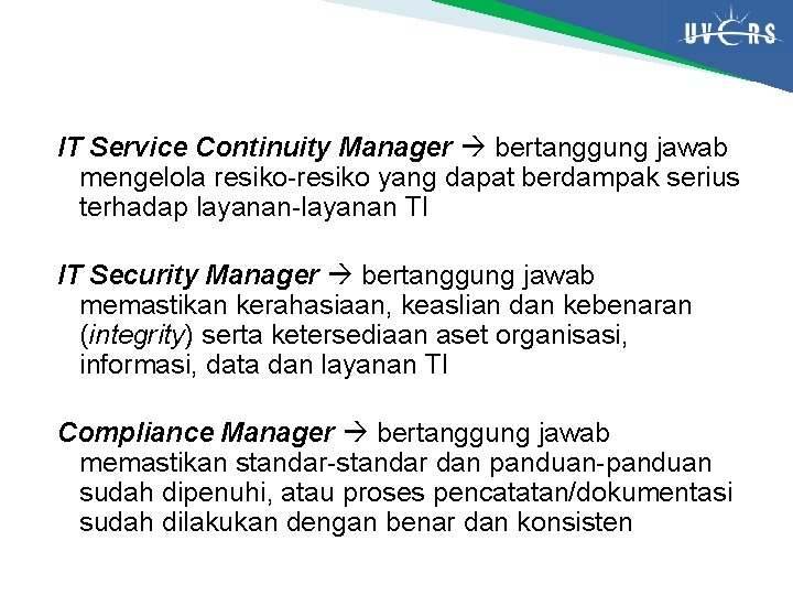 IT Service Continuity Manager bertanggung jawab mengelola resiko-resiko yang dapat berdampak serius terhadap layanan-layanan