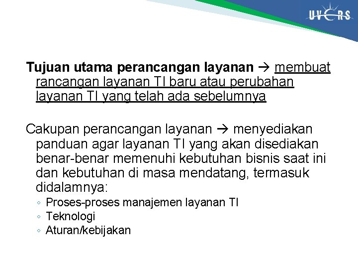 Tujuan utama perancangan layanan membuat rancangan layanan TI baru atau perubahan layanan TI yang