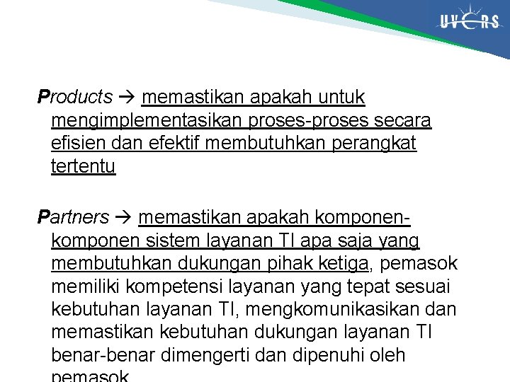 Products memastikan apakah untuk mengimplementasikan proses-proses secara efisien dan efektif membutuhkan perangkat tertentu Partners