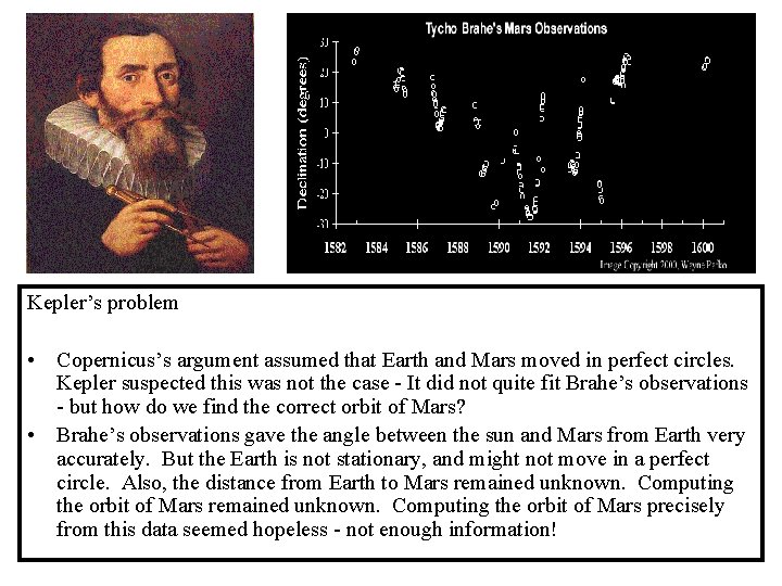 Kepler’s problem • Copernicus’s argument assumed that Earth and Mars moved in perfect circles.