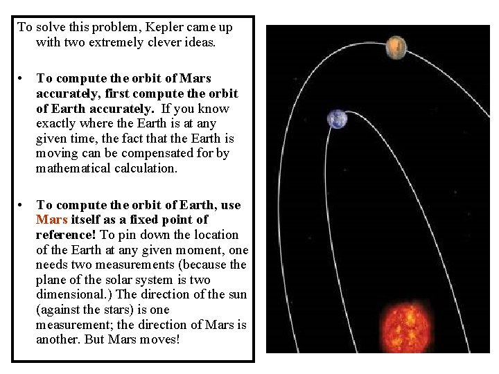 To solve this problem, Kepler came up with two extremely clever ideas. • To
