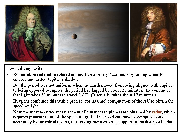 How did they do it? • Rømer observed that Io rotated around Jupiter every