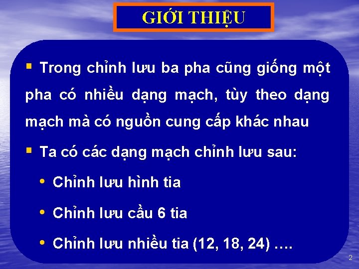 GIỚI THIỆU § Trong chỉnh lưu ba pha cũng giống một pha có nhiều