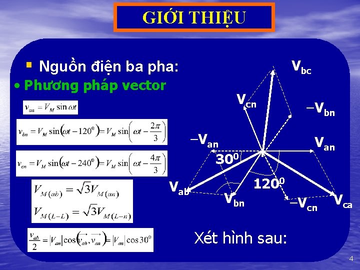 GIỚI THIỆU § Nguồn điện ba pha: • Phương pháp vector Vbc Vcn –Van