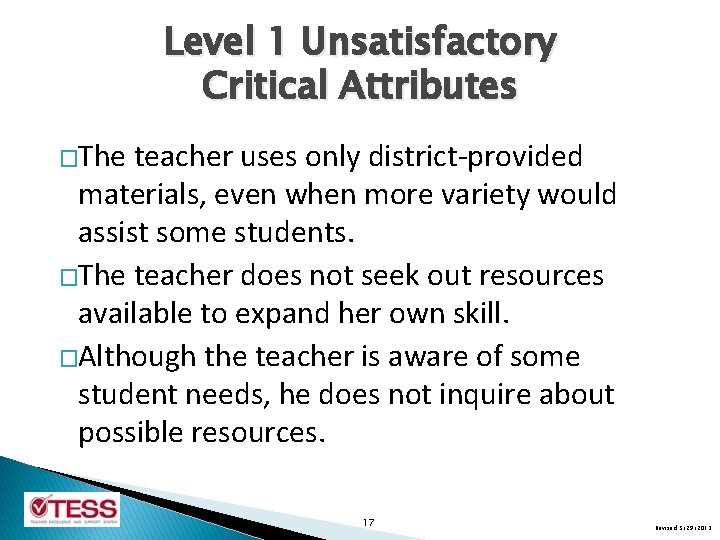 Level 1 Unsatisfactory Critical Attributes �The teacher uses only district-provided materials, even when more