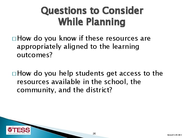 Questions to Consider While Planning � How do you know if these resources are