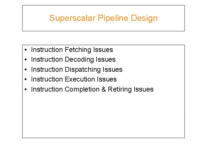 Superscalar Pipeline Design • • • Instruction Fetching Issues Instruction Decoding Issues Instruction Dispatching