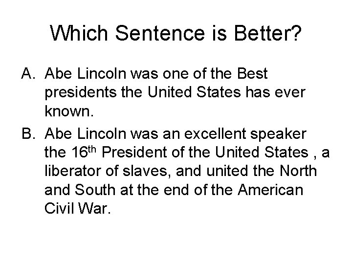 Which Sentence is Better? A. Abe Lincoln was one of the Best presidents the