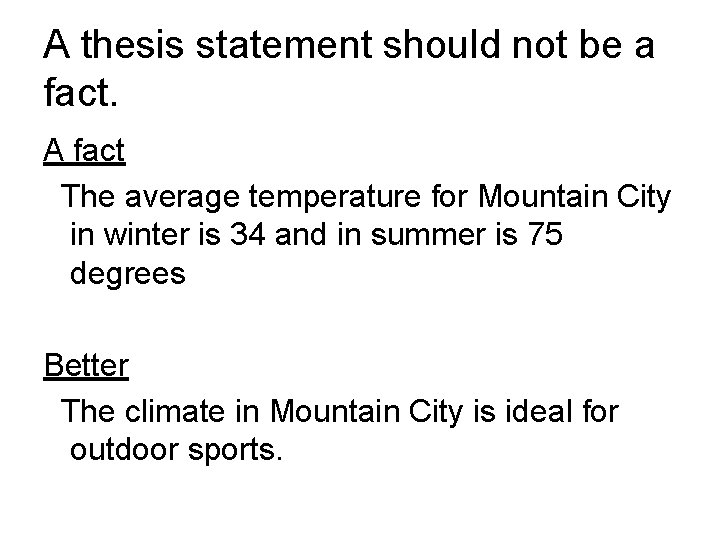 A thesis statement should not be a fact. A fact The average temperature for