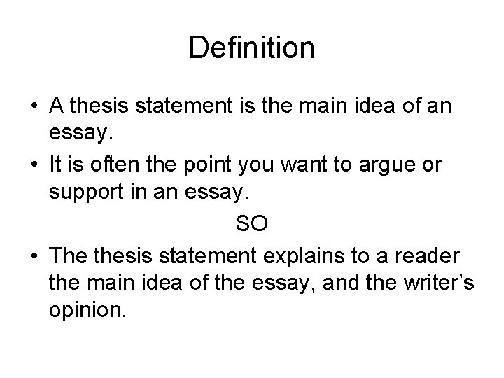 Definition • A thesis statement is the main idea of an essay. • It