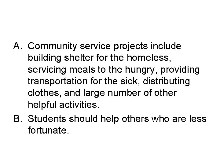 A. Community service projects include building shelter for the homeless, servicing meals to the