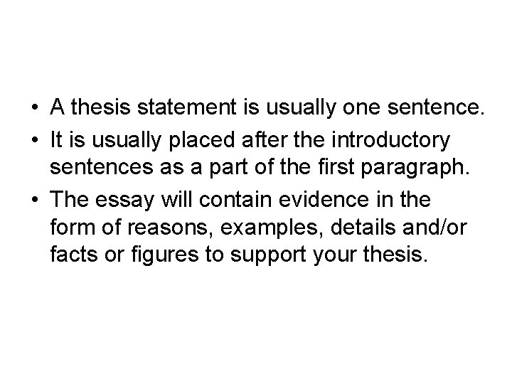  • A thesis statement is usually one sentence. • It is usually placed