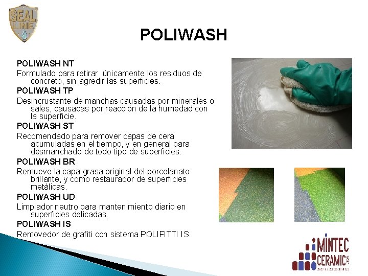 POLIWASH NT Formulado para retirar únicamente los residuos de concreto, sin agredir las superficies.