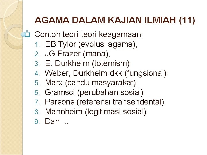 AGAMA DALAM KAJIAN ILMIAH (11) q Contoh teori-teori keagamaan: 1. EB Tylor (evolusi agama),