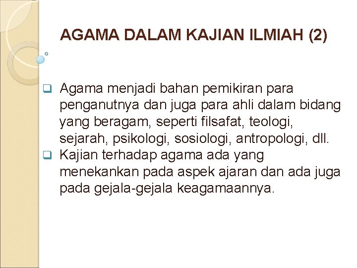 AGAMA DALAM KAJIAN ILMIAH (2) Agama menjadi bahan pemikiran para penganutnya dan juga para